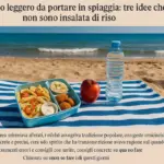 Il pranzo leggero da portare in spiaggia: tre idee che non sono insalata di riso